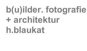 b(u)ilder. fotografie + architektur    h.blaukat 